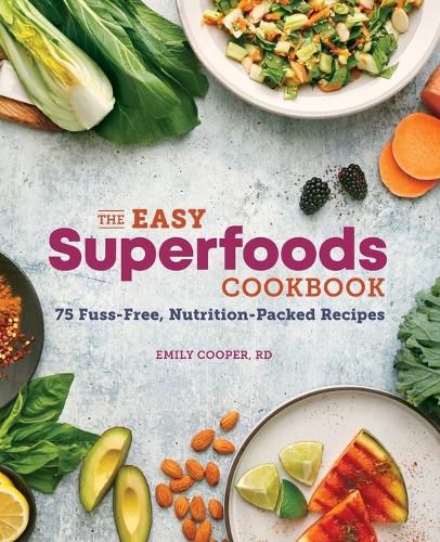 Cover image for The Easy Superfoods Cookbook: 75 Fuss-Free, Nutrition-Packed Recipes