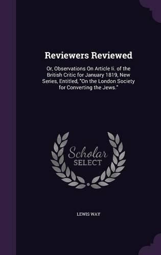 Cover image for Reviewers Reviewed: Or, Observations on Article II. of the British Critic for January 1819, New Series, Entitled, on the London Society for Converting the Jews.
