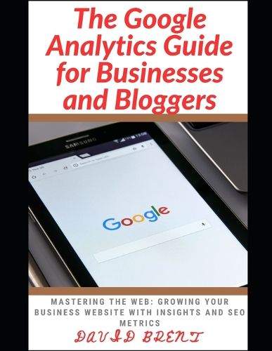 The Google Analytics Guide for Businesses and Bloggers