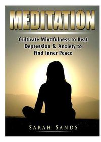 Cover image for Meditation: Cultivate Mindfulness to Beat Depression & Anxiety to Find Inner Peace