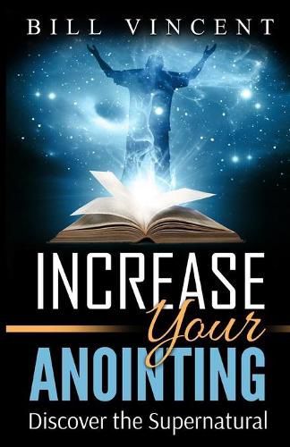 Cover image for Increase Your Anointing: Discover the Supernatural