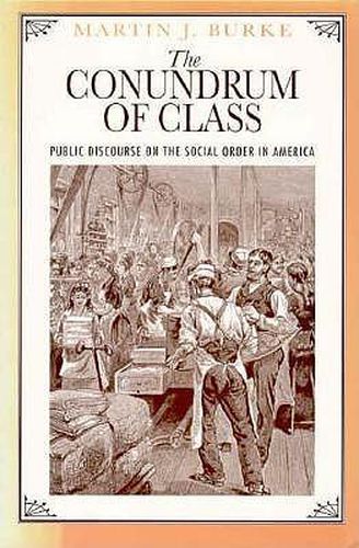 Cover image for The Conundrum of Class: Public Discourse on the Social Order in America