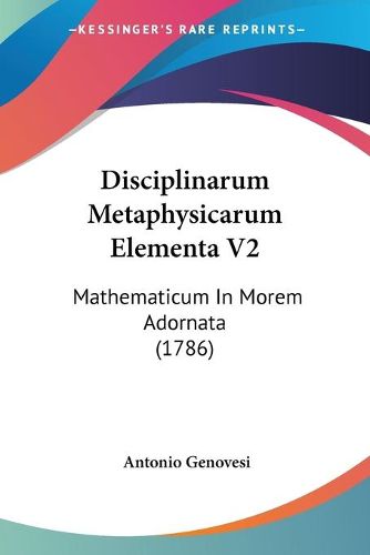 Cover image for Disciplinarum Metaphysicarum Elementa V2: Mathematicum in Morem Adornata (1786)