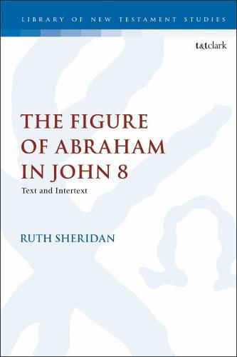 Cover image for The Figure of Abraham in John 8: Text and Intertext