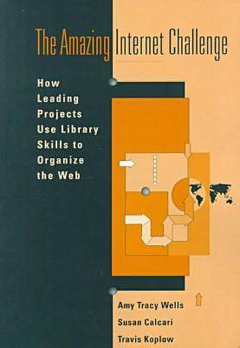 Cover image for The Amazing Internet Challenge: How Leading Projects are Using Library Skills to Organize the Web