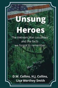 Cover image for Unsung Heroes: The Vietnam War Casualties and Truths We Forgot to Remember