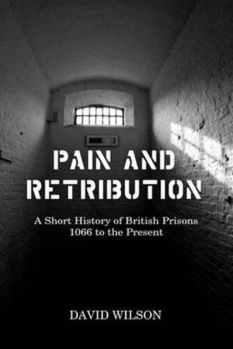 Cover image for Pain and Retribution: A Short History of British Prisons, 1066 to the Present