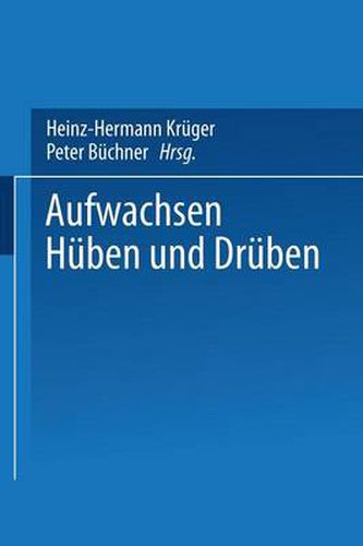 Cover image for Aufwachsen Huben Und Druben: Deutsch-Deutsche Kindheit Und Jugend VOR Und Nach Der Vereinigung