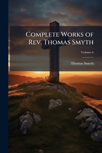 Cover image for Complete Works of Rev. Thomas Smyth