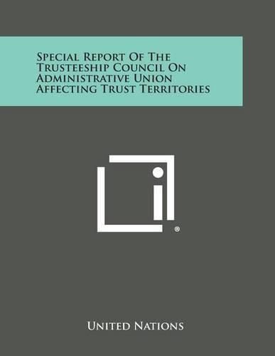 Cover image for Special Report of the Trusteeship Council on Administrative Union Affecting Trust Territories