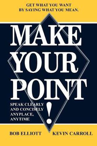 Cover image for Make Your Point!: Speak Clearly and Concisely Anyplace, Anytime