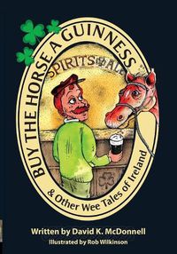 Cover image for Buy The Horse A Guinness: & Other Wee Tales Of Ireland