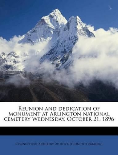 Cover image for Reunion and Dedication of Monument at Arlington National Cemetery Wednesday, October 21, 1896