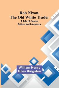 Cover image for Rob Nixon, the Old White Trader