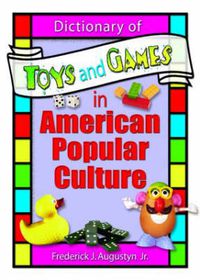 Cover image for Dictionary of Toys and Games in American Popular Culture