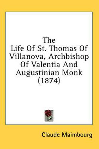 Cover image for The Life of St. Thomas of Villanova, Archbishop of Valentia and Augustinian Monk (1874)