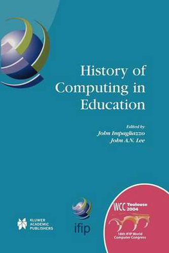 Cover image for History of Computing in Education: IFIP 18th World Computer Congress, TC3 / TC9 1st Conference on the History of Computing in Education 22-27 August 2004 Toulouse, France