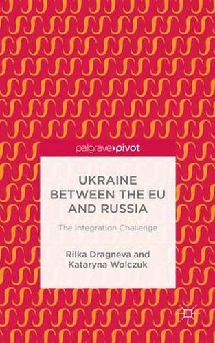 Cover image for Ukraine Between the EU and Russia: The Integration Challenge