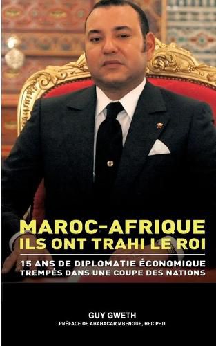 Cover image for Maroc-Afrique: Ils ont trahi le Roi.