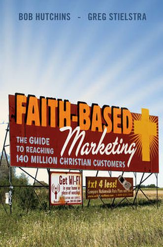 Cover image for Faith-Based Marketing: The Guide to Reaching 140 Million Christian Customers