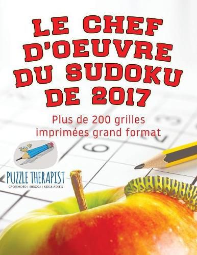 Le chef-d'oeuvre du Sudoku de 2017 Plus de 200 grilles imprimees grand format