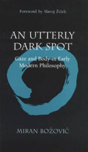 An Utterly Dark Spot: Gaze and Body in Early Modern Philosophy