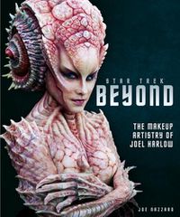 Cover image for Star Trek Beyond: The Makeup Artistry of Joel Harlow