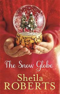 Cover image for The Snow Globe: a heartwarming, uplifting and cosy Christmas read