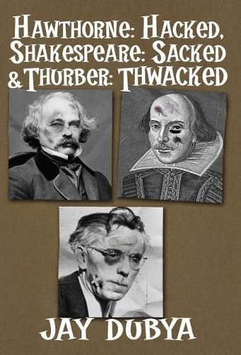 Hawthorne: Hacked, Shakespeare: Sacked & Thurber: Thwacked