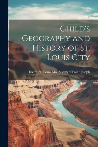 Cover image for Child's Geography and History of St. Louis City