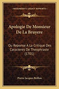 Cover image for Apologie de Monsieur de La Bruyere: Ou Reponse a la Critique Des Caracteres de Theophraste (1701)