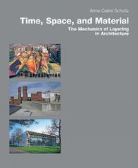 Cover image for Time, Space & Material: The Mechanics of Layering in Architecture