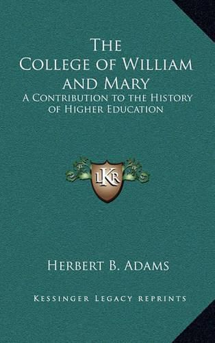 The College of William and Mary: A Contribution to the History of Higher Education