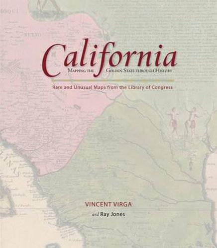 California: Mapping the Golden State through History: Rare And Unusual Maps From The Library Of Congress