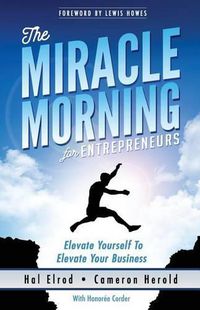 Cover image for The Miracle Morning for Entrepreneurs: Elevate Your SELF to Elevate Your BUSINESS