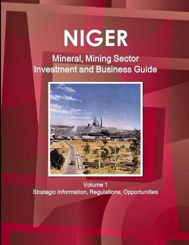 Cover image for Niger Mineral, Mining Sector Investment and Business Guide Volume 1 Strategic Information, Regulations, Opportunities