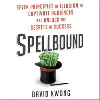 Cover image for Spellbound Lib/E: Seven Principles of Illusion to Captivate Audiences and Unlock the Secrets of Success