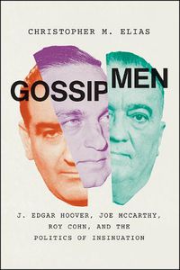 Cover image for Gossip Men: J. Edgar Hoover, Joe McCarthy, Roy Cohn, and the Politics of Insinuation