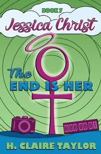 Cover image for The End is Her: A laugh-out-loud satire