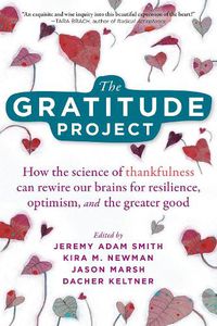 Cover image for The Gratitude Project: How Cultivating Thankfulness Can Rewire Your Brain for Resilience, Optimism, and the Greater Good