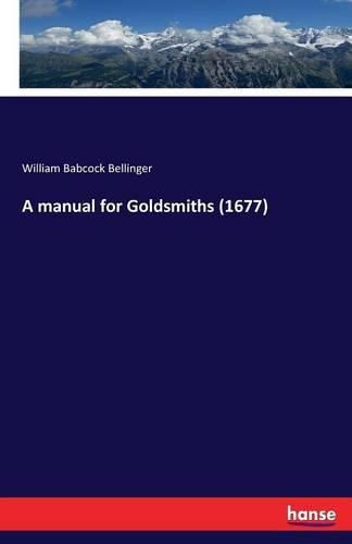 A manual for Goldsmiths (1677)
