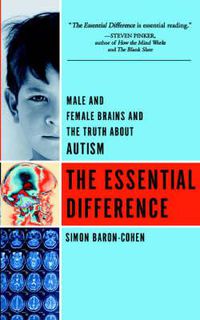 Cover image for The Essential Difference: Male and Female Brains and the Truth About Autism