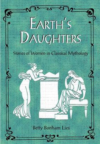 Cover image for Earth's Daughters: Stories of Women in Classical Mythology