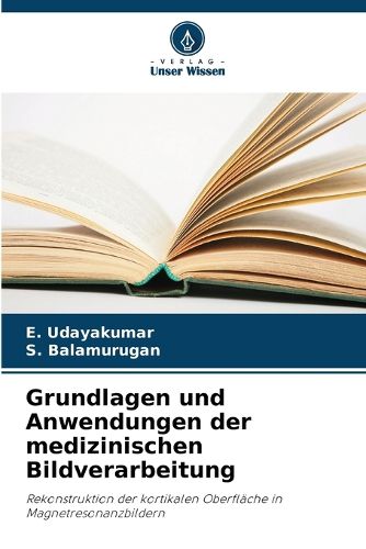 Cover image for Grundlagen und Anwendungen der medizinischen Bildverarbeitung