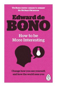 Cover image for How to be More Interesting: Change how you see yourself and how the world sees you