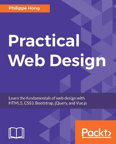 Cover image for Practical Web Design: Learn the fundamentals of web design with HTML5, CSS3, Bootstrap, jQuery, and Vue.js