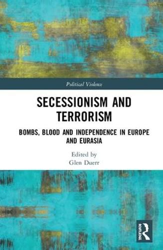 Cover image for Secessionism and Terrorism: Bombs, Blood and Independence in Europe and Eurasia