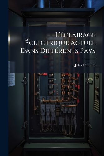 Cover image for L' Clairage Clectrique Actuel Dans Diff Rents Pays: Comparaison de Son Prix Avec Celui Du Gaz Milan.--Rome.--Paris.--Saint- Tienne.--Tours.--Manosque.--Perpignan.--Marseille Et New York