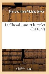 Cover image for Le Cheval, l'Ane Et Le Mulet 3e Edition