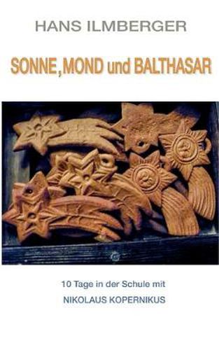 Cover image for Sonne, Mond und Balthasar: 10 Tage in der Schule mit Nikolaus Kopernikus